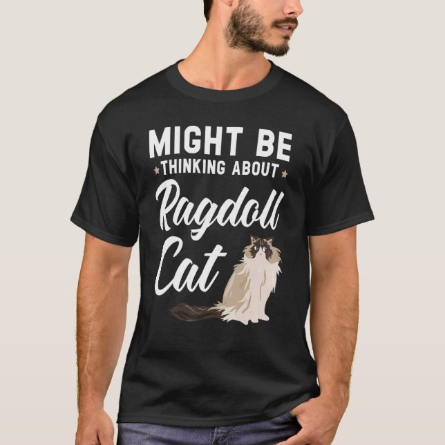Might Be Thinking About Ragdoll Cat Kitty Meow Kit T-Shirt (Front)