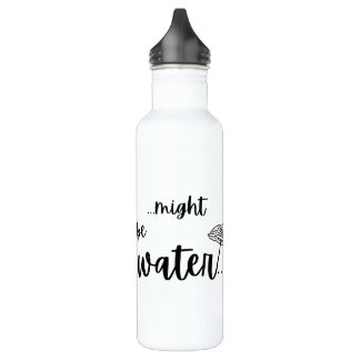 “…might be water…” Funny Cruise Tumbler 710 Ml Water Bottle