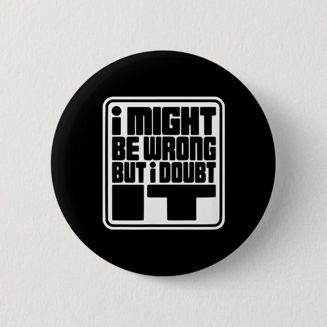 Might Be Wrong But Doubt Funny Sarcasm Design 6 Cm Round Badge (Front)