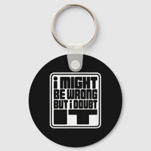Might Be Wrong But Doubt Funny Sarcasm Design Key Ring