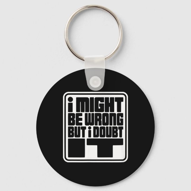 Might Be Wrong But Doubt Funny Sarcasm Design Key Ring (Front)