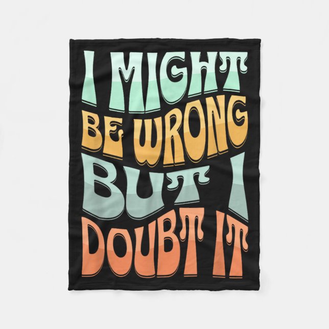 Might Be Wrong But Doubt Funny Sarcastic Quote Fleece Blanket (Front)