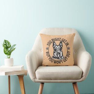 Might Get In But Won't Get Out German Shepherd Cushion