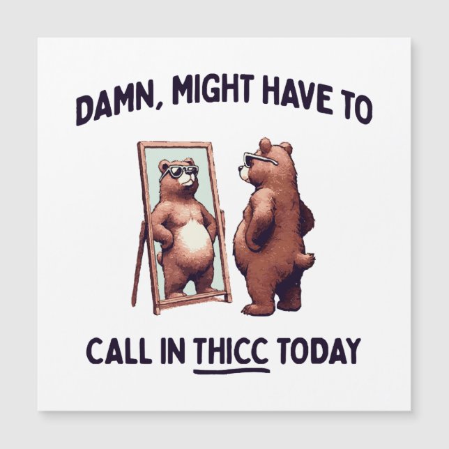  Might Have To Call In Thicc Today (Front)