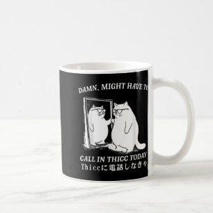 Might Have To Call In Thicc Today Cat Meme Humour  Coffee Mug