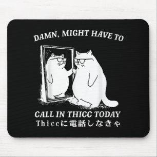Might Have To Call In Thicc Today Cat Meme Humour Mouse Pad