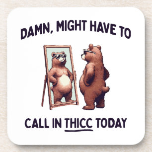 Might Have To Call In Thicc Today Coaster