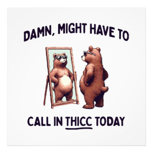 Might Have To Call In Thicc Today Photo Print