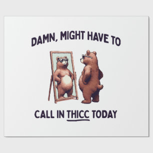 Might Have To Call In Thicc Today Wrapping Paper