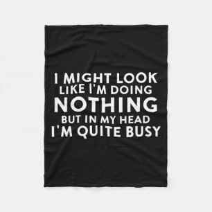 Might Look Like Doing Nothing Funny Sarcastic Fleece Blanket