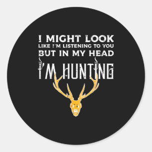 Might Look Listening But Im Hunting Funny Hunter M Classic Round Sticker