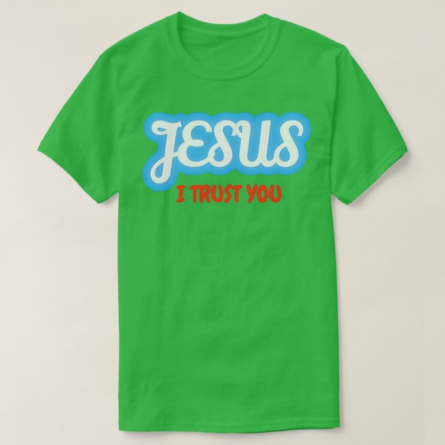 Mighty God Jesus I trust you T-Shirt (Design Front)