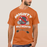 Mighty Mole Hunter  T-Shirt<br><div class="desc">Mighty Mole Hunter  .</div>