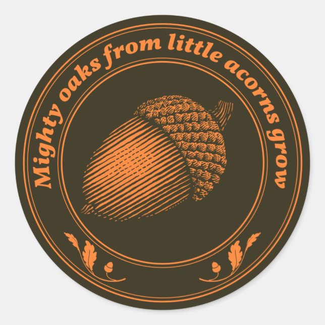 Mighty oaks from little acorns grow classic round sticker (Front)