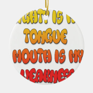 Mighty Tongue Weak Mouth pic Ceramic Ornament