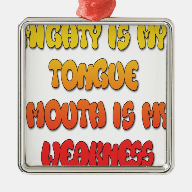 Mighty Tongue Weak Mouth pic Metal Ornament (Front)