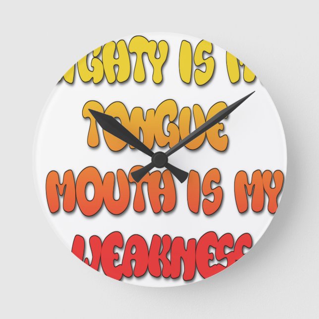 Mighty Tongue Weak Mouth pic Round Clock (Front)