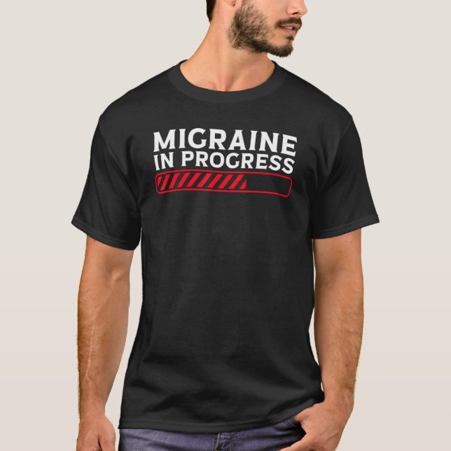 Migraine In Progress Migraine Headache T-Shirt (Front)