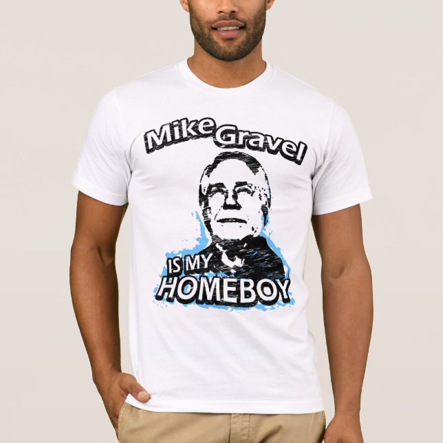 Mike Gravel is my homeboy T-Shirt (Front)