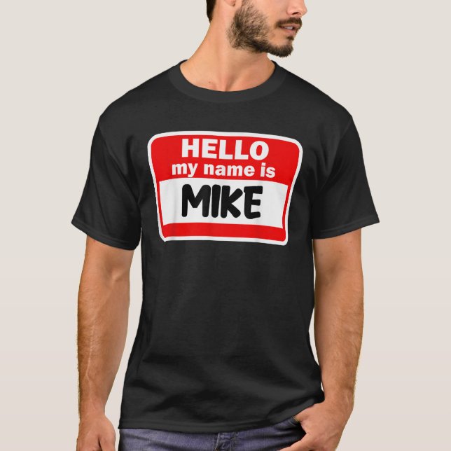 Mike Hello Hi My Name Is Tshirt Name On Custom T S (Front)
