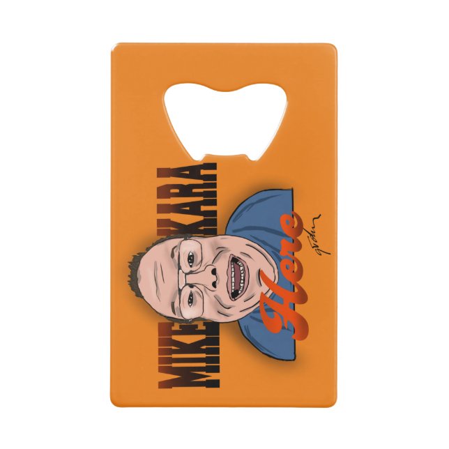 Mike Kara Here Bottle Opener (Front)