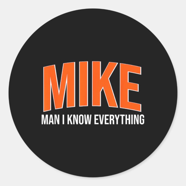 Mike Man I Know Everything - Mike Name Cool Quotes Classic Round Sticker (Front)