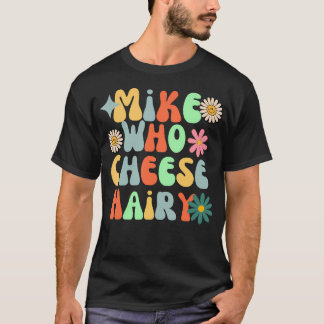 Mike Who Cheese Hairy Funny Adult Word Play Humour T-Shirt