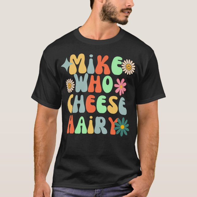 Mike Who Cheese Hairy Funny Adult Word Play Humour T-Shirt (Front)