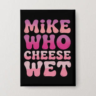 Mike who Cheese Wet Inappropriate Adult Humour Mem