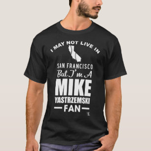 Mike Yastrzemski I May Not Live In Apparel  T-Shirt