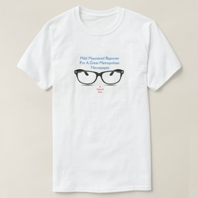 Mild Mannered Reporter - A MisterP Shirt (Design Front)