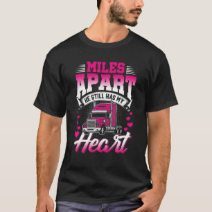 Miles Apart He Still Has My Heart Funny Gift Truck T-Shirt
