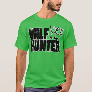Milf Hunter Inappropriate Rude Humour T-Shirt