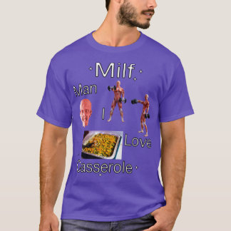 Milf Man I Love Casserole T-Shirt