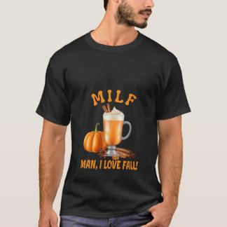 MILF Man I Love Fall Pumpkin Spice Cinnamon Autumn T-Shirt