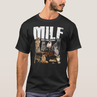 MILF Man I love Felines Funny Cats Womens Mens  T-Shirt