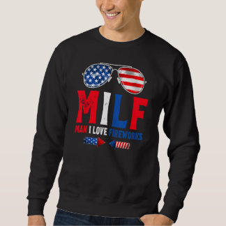 MILF Man I Love Fireworks  American Patriotic July Sweatshirt