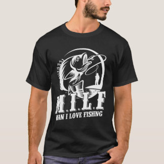 Milf Man I Love Fishing Fisherman Fishing T-Shirt