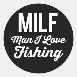 MILF Man I Love Fishing Funny Fishing Fishermen Classic Round Sticker