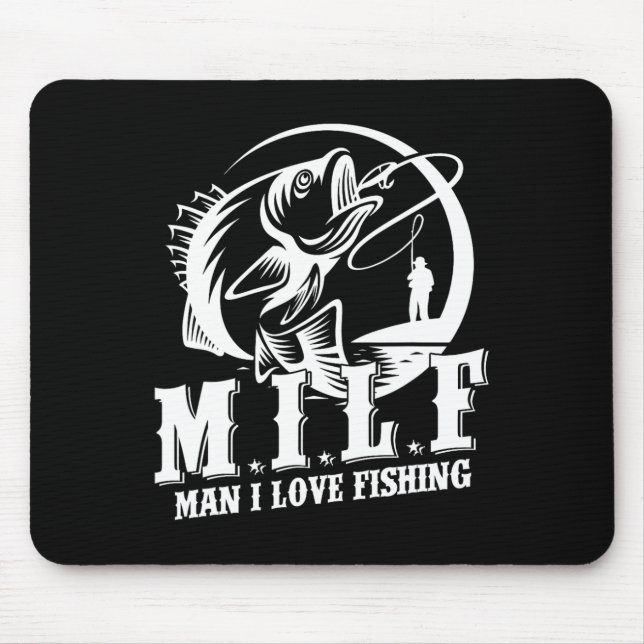 Milf Man I Love Fishing Funny Fishing Gift  Mouse Pad (Front)