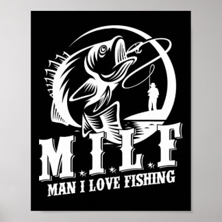 Milf Man I Love Fishing Funny Fishing Gift  Poster