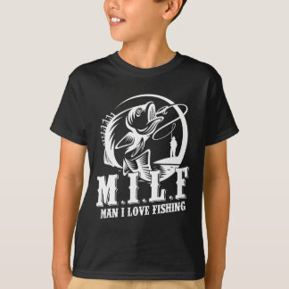 Milf Man I Love Fishing Funny Fishing Gift  T-Shirt