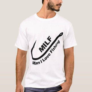 MILF: Man I Love Fishing - Hook, Line, and Sinker T-Shirt