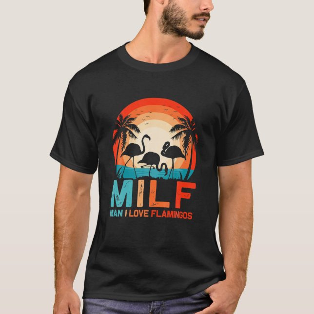 MILF Man I Love Flamingos Funny Sarcastic Flamingo T-Shirt (Front)