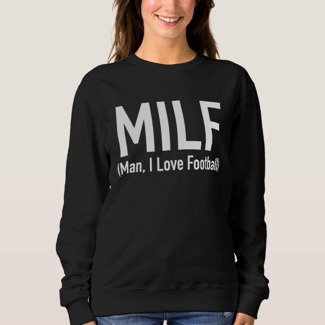 MILF Man I Love Football Women s Sweatshirt (Front)