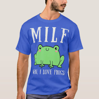 MILF Man I Love Frogs 1 T-Shirt