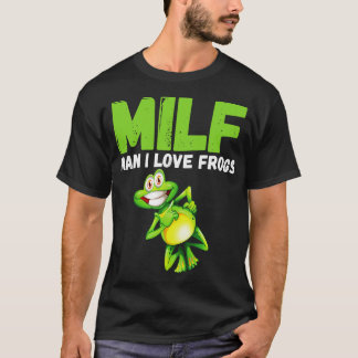 MILF Man I Love Frogs  Funny UniT Funny Saying Fro T-Shirt