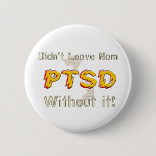 Military Didn't Leave Nam Without it! PTSD Button