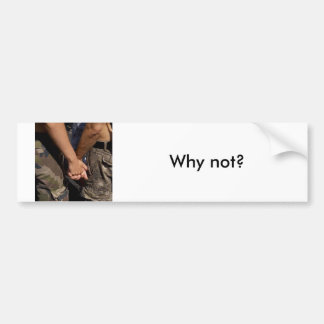 military gay, why not? bumper sticker