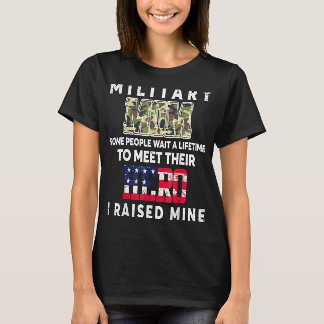 Military Mum I Raised My Hero America Armed Forces T-Shirt (Front)